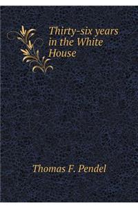 Thirty-Six Years in the White House