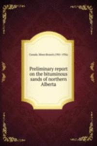 Preliminary report on the bituminous sands of northern Alberta