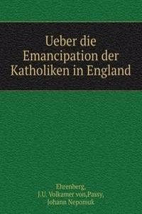 Ueber die Emancipation der Katholiken in England
