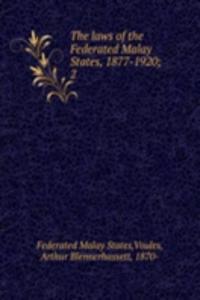 laws of the Federated Malay States, 1877-1920