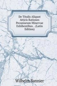 De Titulis Aliquot Atticis Rationes Pecuniarum Minervae Exhibentibus. . (Latin Edition)