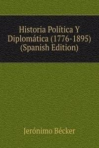 Historia Politica Y Diplomatica (1776-1895) (Spanish Edition)