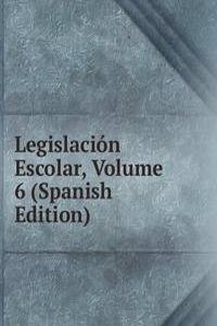 Legislacion Escolar, Volume 6 (Spanish Edition)