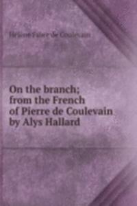 On the branch; from the French of Pierre de Coulevain by Alys Hallard