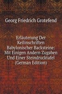 Erlauterung Der Keilinschriften Babylonischer Backsteine: Mit Einigen Andern Zugaben Und Einer Steindrucktafel (German Edition)