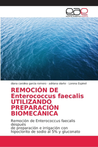 REMOCIÓN DE Enterococcus faecalis UTILIZANDO PREPARACIÓN BIOMECÁNICA