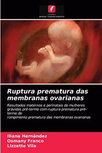 Ruptura prematura das membranas ovarianas