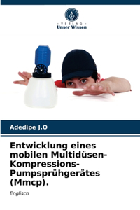 Entwicklung eines mobilen Multidüsen-Kompressions-Pumpsprühgerätes (Mmcp).