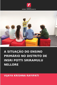 A Situação Do Ensino Primário No Distrito de Insri Potti Sriramulu Nellore