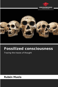 Fossilized consciousness