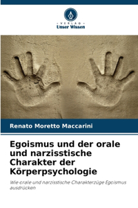 Egoismus und der orale und narzisstische Charakter der Körperpsychologie