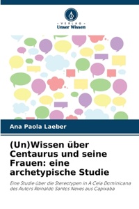 (Un)Wissen über Centaurus und seine Frauen