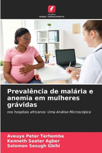 Prevalência de malária e anemia em mulheres grávidas