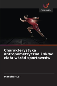 Charakterystyka antropometryczna i sklad ciala wśród sportowców