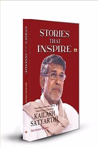 Stories that Inspire-Anecdotes from the Life of Nobel Peace Laureate KAILASH SATYARTHI