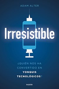Irresistible : Â¿quien nos ha convertido en yonquis tecnologicos? (Contextos)