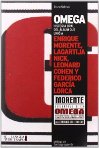 Omega: Historia Oral del Aalbum Que Uniao a Enrique Morente, Lagartija Nick, Leonard Cohen y Federico Garcaia Lorca