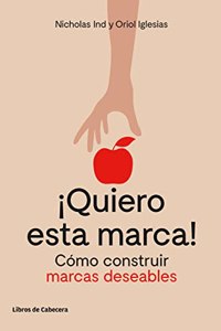 Â¡Quiero esta marca!: Como construir marcas deseables