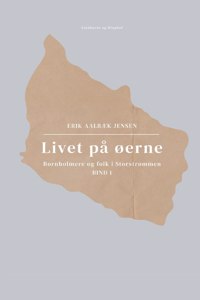 Livet på øerne. Bind 1. Bornholmere og folk i Storstrømmen