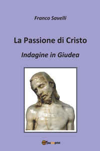 Passione di Cristo - Indagine in Giudea