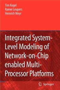 Integrated System-Level Modeling of Network-On-Chip Enabled Multi-Processor Platforms