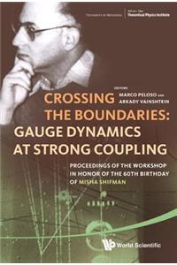 Crossing the Boundaries: Gauge Dynamics at Strong Coupling - Proceedings of the Workshop in Honor of the 60th Birthday of Misha Shifman