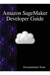Amazon SageMaker Developer Guide