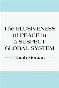 Elusiveness of Peace in a Suspect Global System