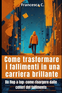 Come trasformare i fallimenti in una carriera brillante