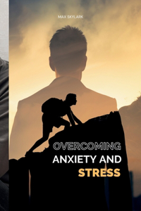 Overcoming anxiety and stress