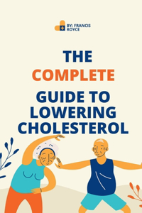 Complete Guide to Lowering Cholesterol