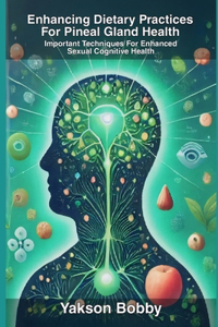 Enhancing Dietary Practices for Pineal Gland Health