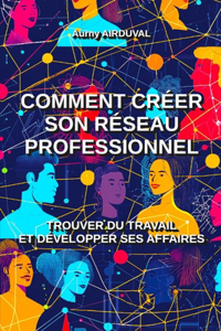 Comment créer son réseau professionnel