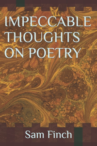 Impeccable Thoughts on Poetry