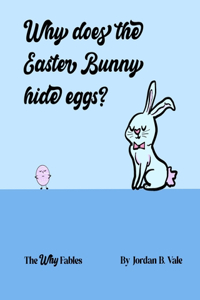 Why does the Easter Bunny hide eggs?