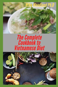 The Complete Cookbook to Vietnamese Diet: The Recipes