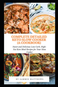 Complete Detailed Keto Slow Cooker (A Cookbook)