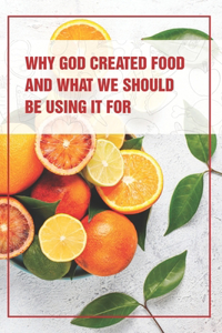 Why God Created Food And What We Should Be Using It For