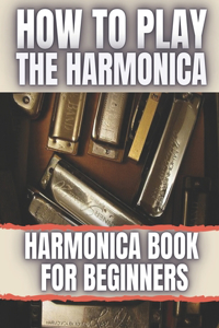 How To Play The Harmonica