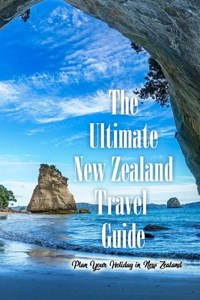 The Ultimate New Zealand Travel Guide