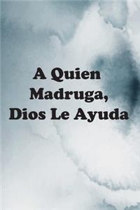 A Quien Madruga, Dios Le Ayuda