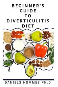 Beginner's Guide to Diverticulitis Diet