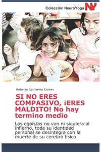 SI NO ERES COMPASIVO, ¡ERES MALDITO! No hay término medio