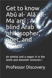 Get to know Abū al-ʿAlāʾ al-Maʿarrī; A blind Arab philosopher, poet, and writer.