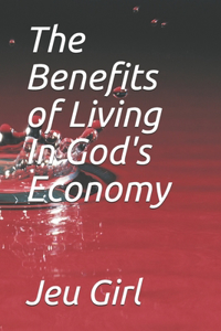The Benefits of Living In God's Economy