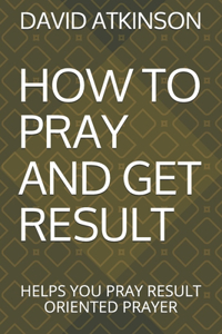 How to Pray and Get Result