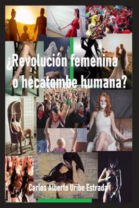 ¿Revolución Femenina O Hecatombe Humana?
