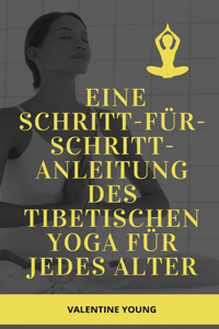 Eine Schritt-für-Schritt-Anleitung des tibetischen Yoga für jedes Alter