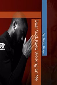 Dear God, Keep Working on Me