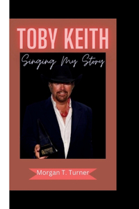 Toby Keith: Singing My Story